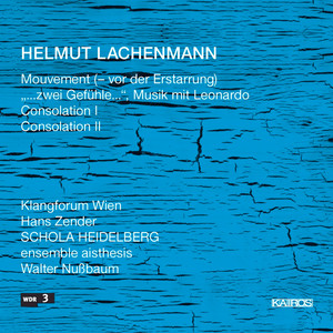 Helmut Lachenmann: Mouvement, …Zwei Gefühle and Consolations I &amp; II
