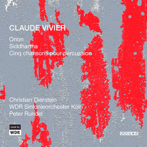 Claude Vivier: Orion, Siddhartha &amp; 5 Chansons for Percussion