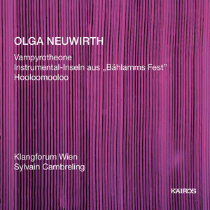 Olga Neuwirth: Vampyrotheone, Instrumental-Inseln aus &quot;Bahlamms Fest&quot; &amp; Hooloomooloo