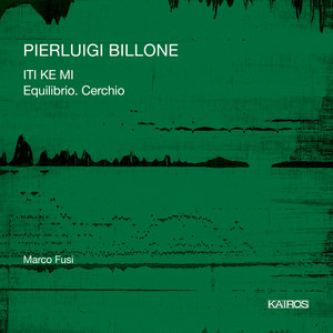 Pierluigi Billone: ITI KE MI &amp; Equilibrio. Cerchio (0015019KAI)