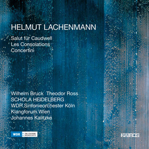 Helmut Lachenmann: Salut für Caudwell, Les consolations &amp; Concertini