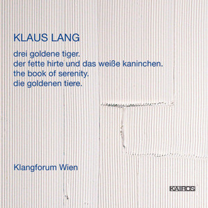 Klaus Lang: 3 Goldene Tiger, Der fette Hirte und das weiße Kaninchen, The Book of Serenity &amp; Die goldenen Tiere