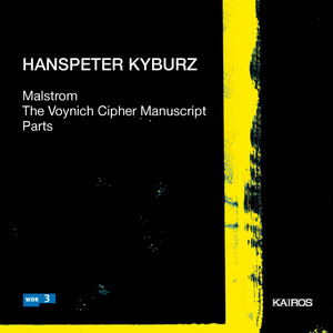 Hanspeter Kyburz: Malstrom, Voynich Cipher Manuscript &amp; Parts