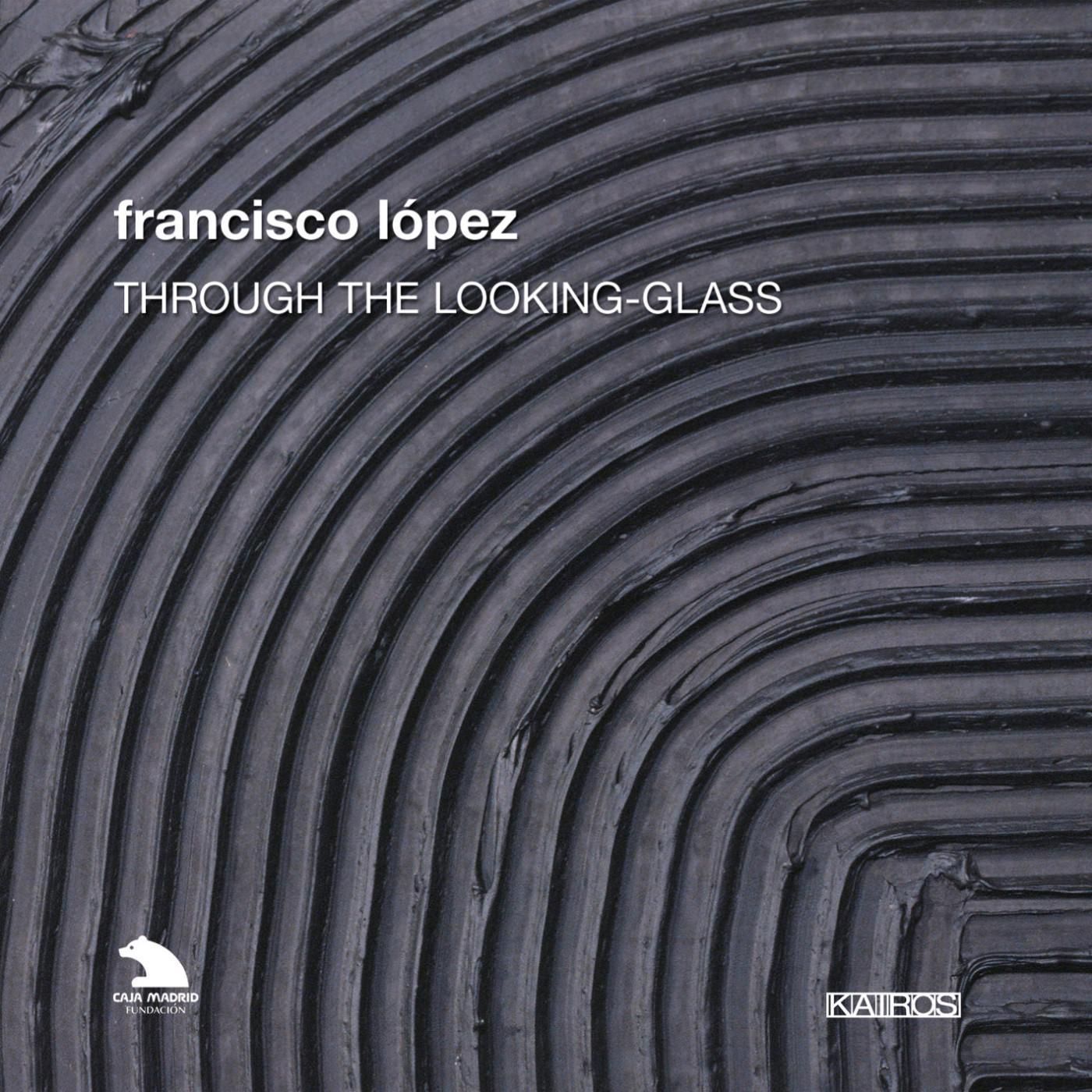 Francisco López: through the Looking-Glass | KAIROS